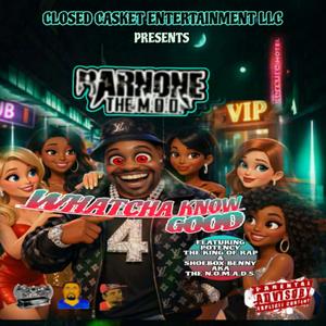 WHATCHA KNOW GOOD (feat. POTENCY THE KING OF RAP & SHOEBOX BENNY) (Explicit)