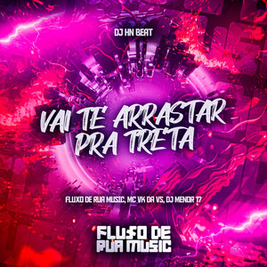 Vai Te Arrastar pra Treta (Explicit)