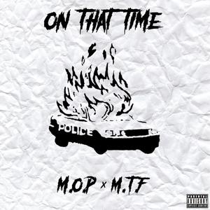 ON THAT TIME (M.T.F x M.O.P) [Explicit]