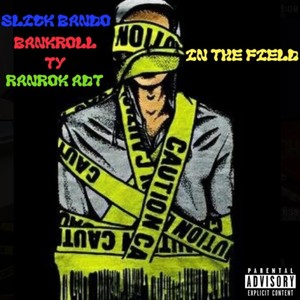 In The Field (feat. Slick Bando & BankRoll Ty) [Explicit]