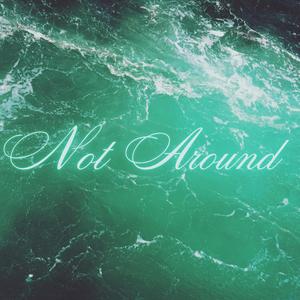 Not Around (Explicit)