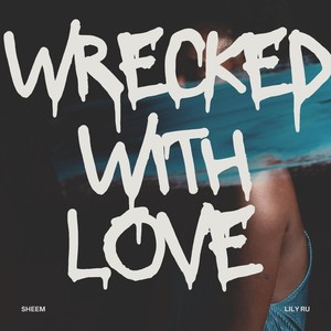 Wrecked with Love