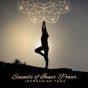 Sounds of Inner Power Increasing Yoga: Fresh 2019 New Age Music with Ambient & Nature Sounds for Yoga, Meditation & Deep Relaxation