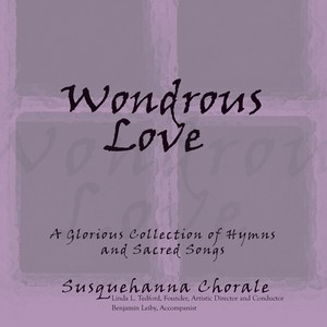 Choral Concert: Susquehanna Chorale - PAULUS, S. / SCHWALM, C.T. / SHOWALTER, A. / DORSEY, T. (A Wondrous Love)