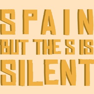 Spain but the S is Silent