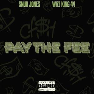 PAY THE FEE (feat. Wize King 44 & Snub Jones) (Explicit)