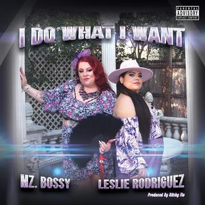 I Do What i Want (feat. Leslie Rodriguez) (Explicit)