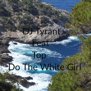 Do the White Girl(feat. Top) (Explicit)
