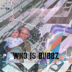 Who Is Bubbz (Explicit)