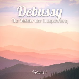 Die Meister der Entspannung: Debussy, Vol. 1