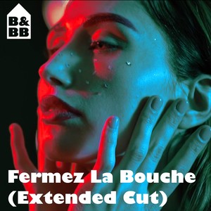 Fermez La Bouche (Extended Cut)