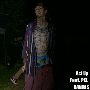 Act Up (feat. Druzi Baby, PXL & Kanvas) [Explicit]