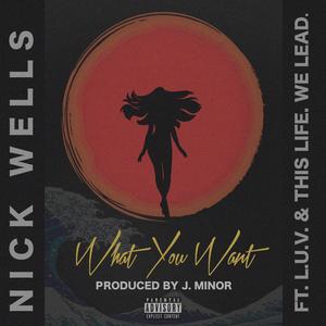 What You Want (feat. L.U.V. & This Life. We Lead.) [Explicit]