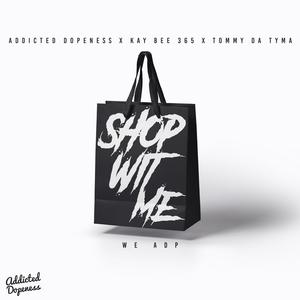 Shop Wit Me (feat. Kay Bee 365 & Tommy Da Tyma) (Explicit)