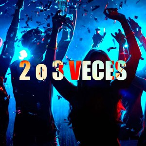 2 o 3 Veces (Explicit)