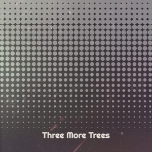 Three More Trees