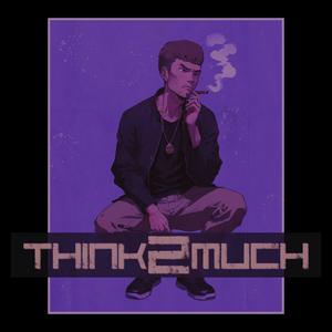 THINK2MUCH (Explicit)