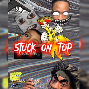 STUCK ON TOP (Explicit)