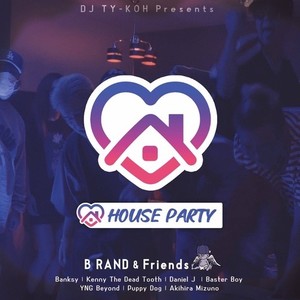 HOUSE PARTY (feat. B RAND & Friends) [Explicit]