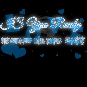 Is You Ready (feat. Ty Shaun, Lil Rob, & Zayy)