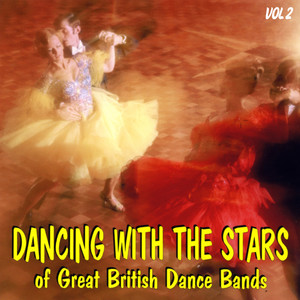 Dancing With the Stars of Great British Dance Bands Vol 2