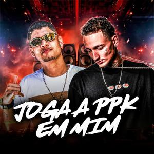 Joga a PPK em Mim (feat. Pablø) (Explicit)