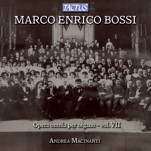 BOSSI, M.E.: Organ Works (Complete) , Vol. 7 (Macinanti)