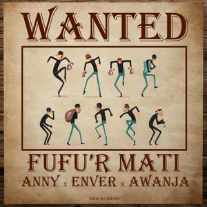 FUFU'R MATI (feat. ANNY, ENVER & AWANJA)