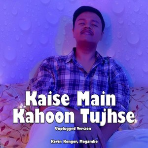 Kaise Main Kahoon Tujhse (Unplugged Version)