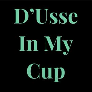 D’Usse In My Cup (Explicit)