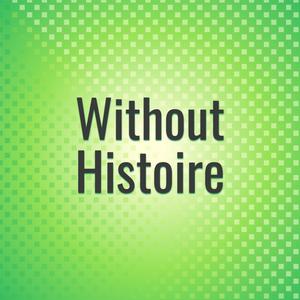 Without Histoire