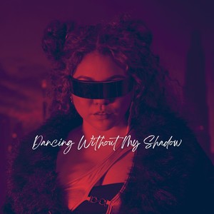 Dancing Without My Shadow