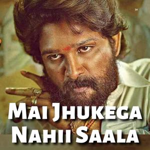 Mai Jhukuga Nahii Saala(Pushpa Pushpraj)(feat. Allu Arjun) (Explicit)