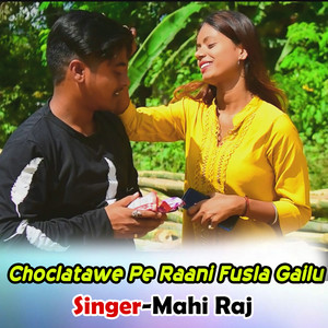Choclatawe Pe Raani Fusla Gailu