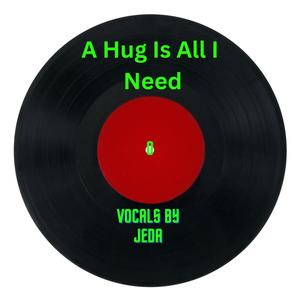 A Hug is All I Need (feat. JEDA)