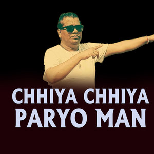CHHIYA CHHIYA PARYO MAN