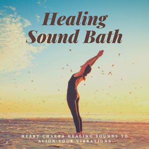 Healing Sound Bath: Heart Chakra Healing Sounds to Align Your Vibrations