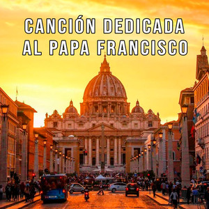 Canción Dedicada al Papa Francisco