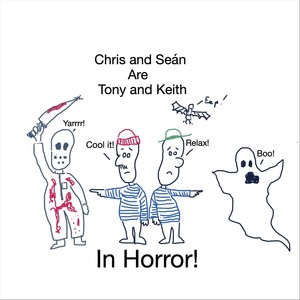 Chris and Seán Are Tony and Keith in Horror! (Explicit)