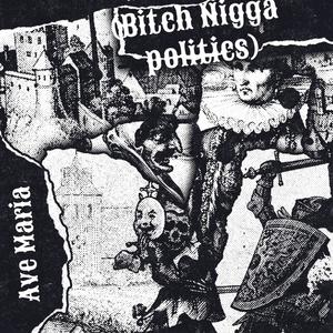 Ye Ave Maria (***** Nigga Politics) (Explicit)