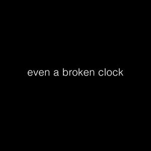 even a broken clock