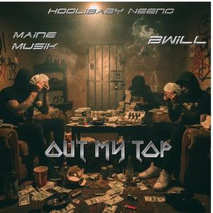 Out My Top (feat. Maine Musik & B Will) (Explicit)