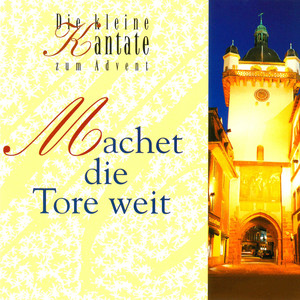 Machet die Tore weit - Die kleine Kantate zum Advent