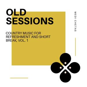 Old Sessions - Country Music For Refreshment And Short Break, Vol. 1