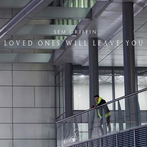 Loved Ones Will Leave You