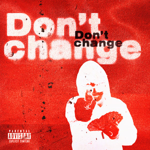 Dont Change (Explicit)