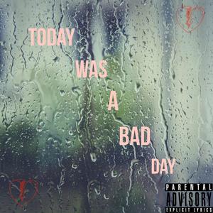 Today Was A Bad Day (Explicit)