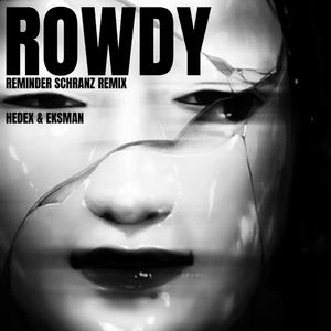 Rowdy (feat. Hedex & Eksman) (REMINDER Schranz Flip)