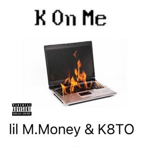 K On Me (feat. K8TO) [Explicit]