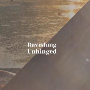 Ravishing Unhinged